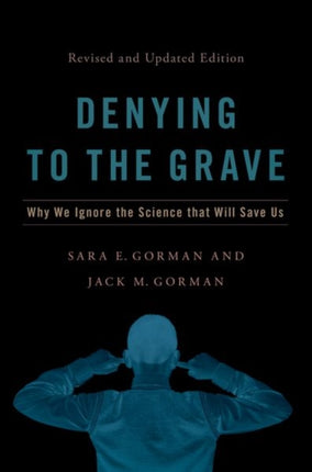 Denying to the Grave: Why We Ignore the Science That Will Save Us, Revised and Updated Edition