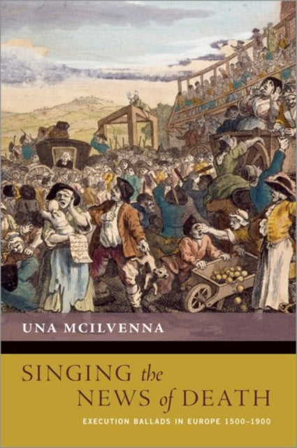 Singing the News of Death: Execution Ballads in Europe 1500-1900