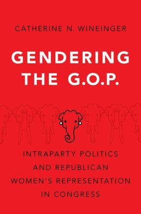 Gendering the GOP Intraparty Politics and Republican Womens Representation in Congress