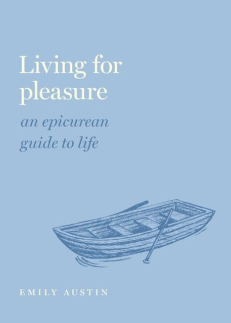 Living for Pleasure: An Epicurean Guide to Life