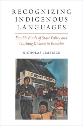 Recognizing Indigenous Languages: Double Binds of State Policy and Teaching Kichwa in Ecuador