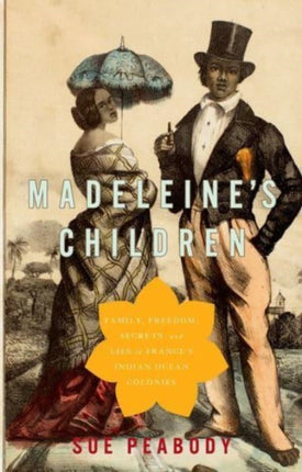 Madeleine's Children: Family, Freedom, Secrets, and Lies in France's Indian Ocean Colonies