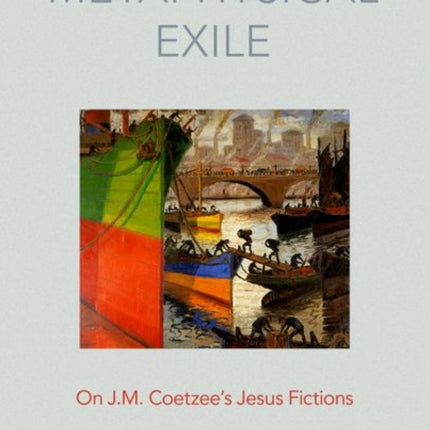 Metaphysical Exile: On J.M. Coetzee's Jesus Fictions