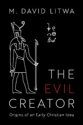 The Evil Creator: Origins of an Early Christian Idea