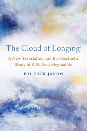 The Cloud of Longing: A New Translation and Eco-Aesthetic Study of Kalidasa's Meghaduta