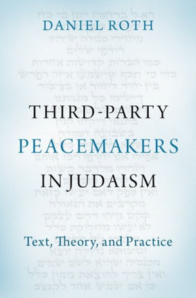 Third-Party Peacemakers in Judaism: Text, Theory, and Practice