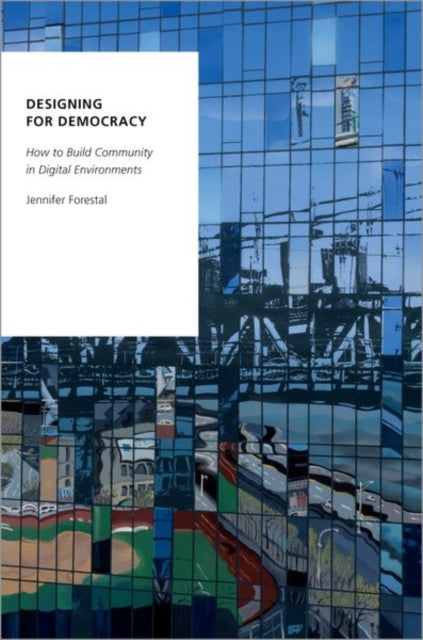 Designing for Democracy How to Build Community in Digital Environments Oxford Studies in Digital Politics