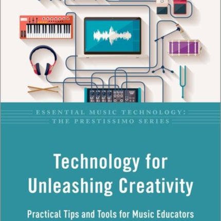 Technology for Unleashing Creativity: Practical Tips and Tools for Music Educators