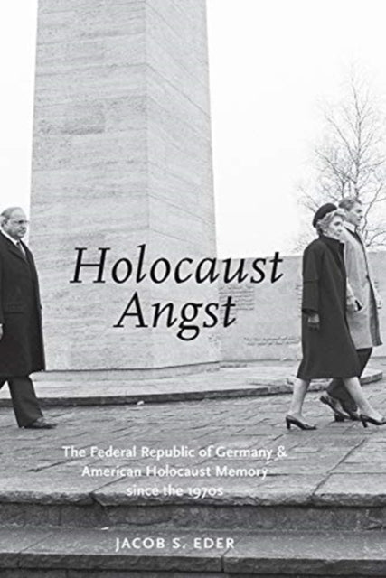 HOLOCAUST ANGST: The Federal Republic of Germany and American Holocaust Memory since the 1970s