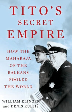 Titos Secret Empire How the Maharaja of the