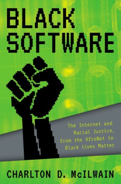 Black Software: The Internet & Racial Justice, from the AfroNet to Black Lives Matter