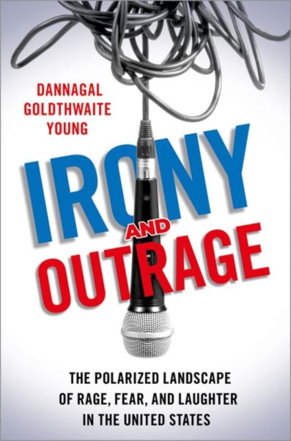 Irony and Outrage: The Polarized Landscape of Rage, Fear, and Laughter in the United States