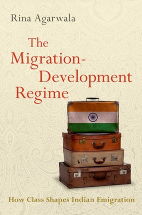The MigrationDevelopment Regime How Class Shapes Indian Emigration MODERN SOUTH ASIA SERIES