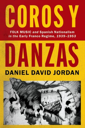 Coros y Danzas: Folk Music and Spanish Nationalism in the Early Franco Regime (1939-1953)