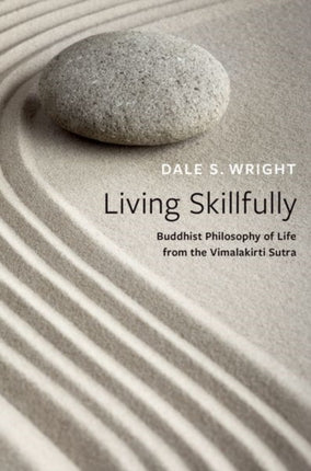 Living Skillfully: Buddhist Philosophy of Life from the Vimalakirti Sutra