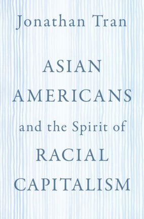 Asian Americans and the Spirit of Racial Capitalism AAR Reflection and Theory in the Study of Religion