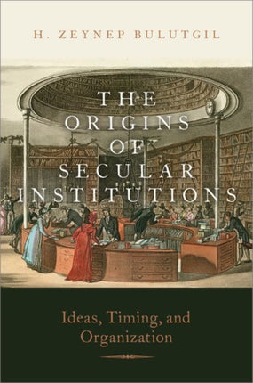 The Origins of Secular Institutions Ideas Timing