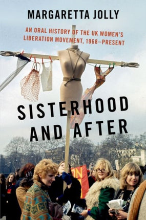 Sisterhood and After: An Oral History of the UK Women's Liberation Movement, 1968-present