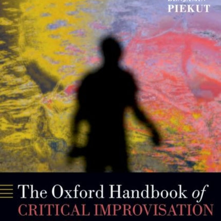 Oxford Handbook of Critical Improvisation Studies Volume 1 Oxford Handbooks
