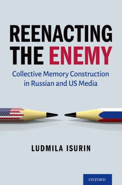 Reenacting the Enemy: Collective Memory Construction in Russian and US Media