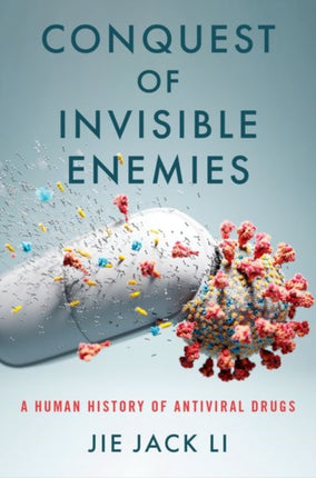 Conquest of Invisible Enemies: A Human History of Antiviral Drugs