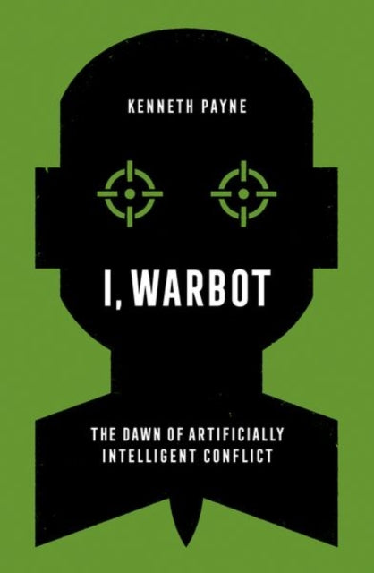 I, Warbot: The Dawn of Artificially Intelligent Conflict