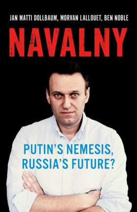 Navalny: Putin's Nemesis, Russia's Future?