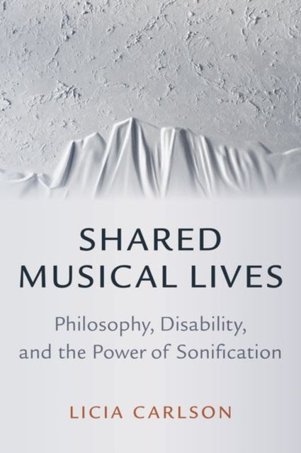 Shared Musical Lives: Philosophy, Disability, and the Power of Sonification