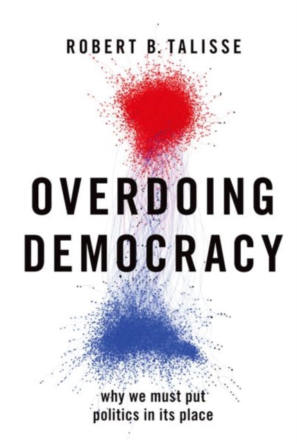 Overdoing Democracy: Why We Must Put Politics in its Place