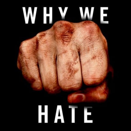 Why We Hate: Understanding the Roots of Human Conflict