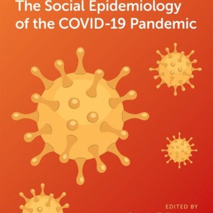 The Social Epidemiology of the COVID-19 Pandemic