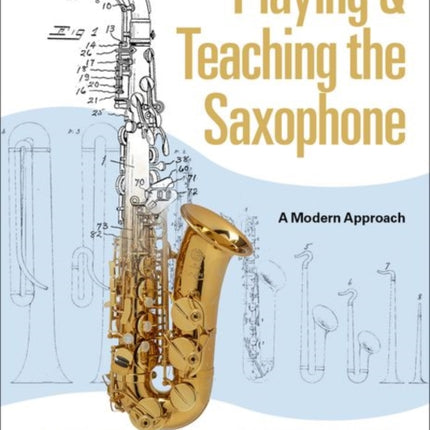 Playing & Teaching the Saxophone: A Modern Approach