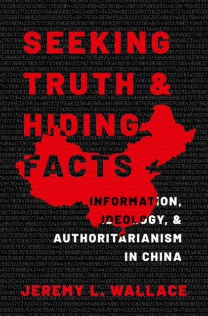 Seeking Truth and Hiding Facts: Information, Ideology, and Authoritarianism in China