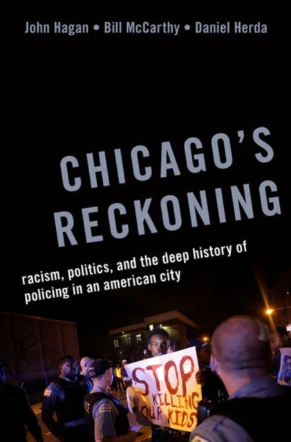 Chicago's Reckoning: Racism, Politics, and the Deep History of Policing in an American City