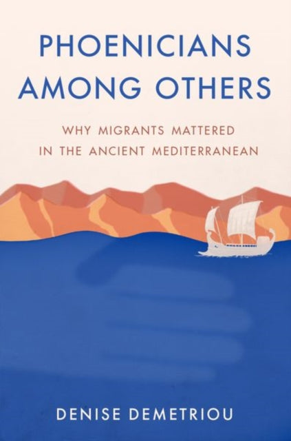 Phoenicians among Others: Why Migrants Mattered in the Ancient Mediterranean