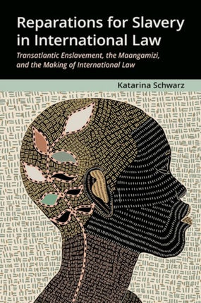 Reparations for Slavery in International Law Transatlantic Enslavement the Maangamizi and the Making of International Law