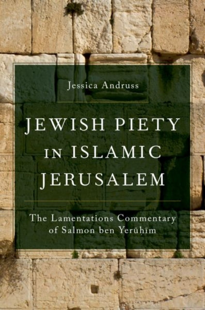 Jewish Piety in Islamic Jerusalem: The Lamentations Commentary of Salmon ben Yeruhim