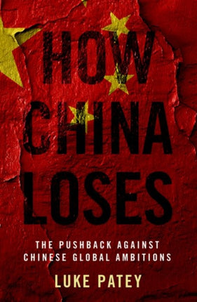 How China Loses: The Pushback against Chinese Global Ambitions