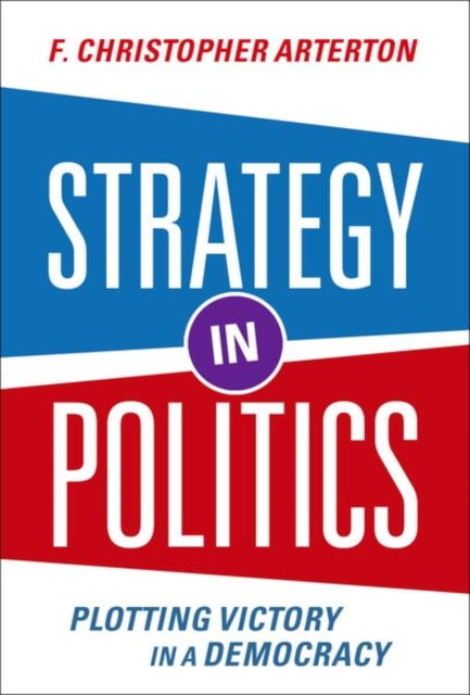 Strategy in Politics: Plotting Victory in a Democracy