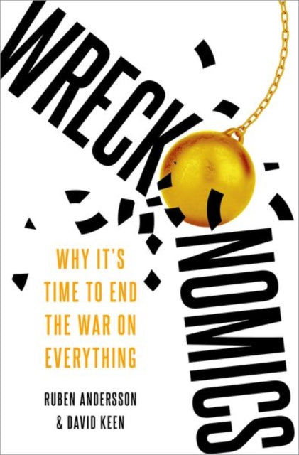 Wreckonomics: Why It's Time to End the War on Everything