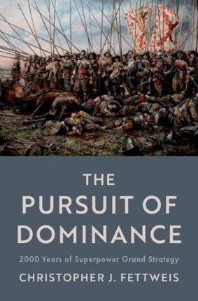 The Pursuit of Dominance: 2000 Years of Superpower Grand Strategy