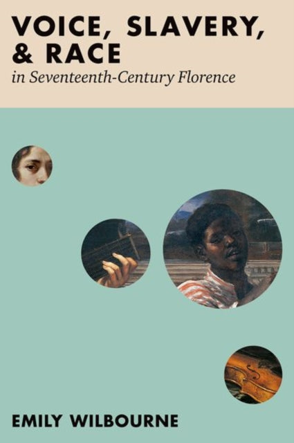 Voice Slavery and Race in SeventeenthCentury Florence