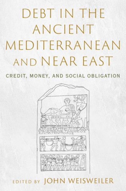 Debt in the Ancient Mediterranean and Near East: Credit, Money, and Social Obligation