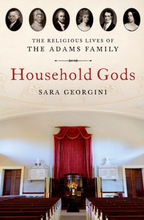 Household Gods: The Religious Lives of the Adams Family