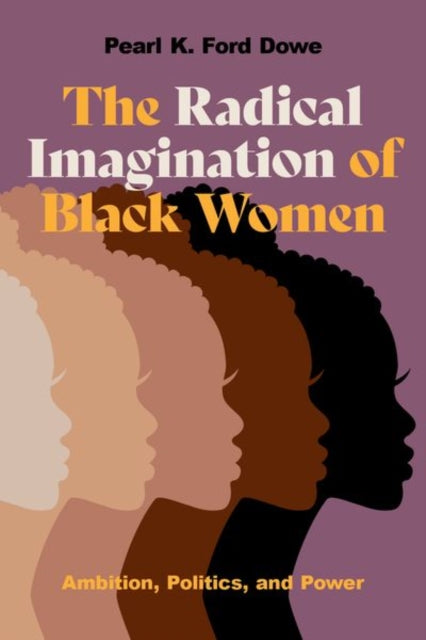 The Radical Imagination of Black Women: Ambition, Politics, and Power