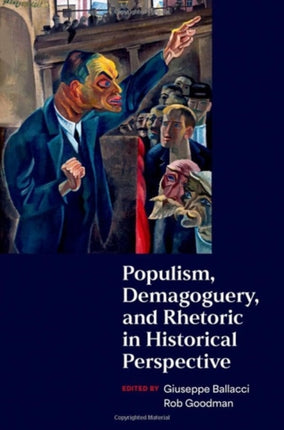 Populism Demagoguery and Rhetoric in Historical Perspective