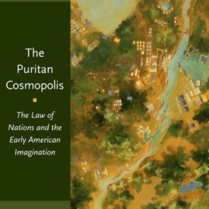 The Puritan Cosmopolis: The Law of Nations and the Early American Imagination