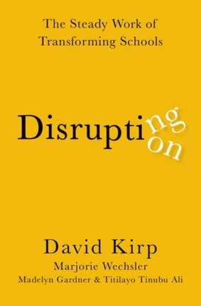 Disrupting Disruption: The Steady Work of Transforming Schools