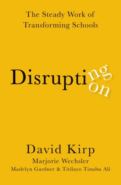 Disrupting Disruption: The Steady Work of Transforming Schools