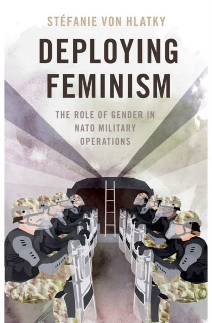 Deploying Feminism: The Role of Gender in NATO Military Operations